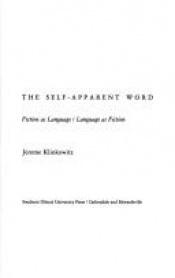 book cover of The Self-Apparent Word: Fiction as Language by Jerome Klinkowitz