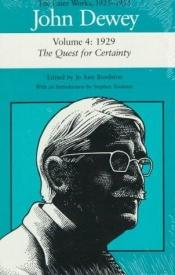 book cover of The Quest for Certainty: A Study of the Relation of Thought and Action (Gifford Lectures 1929) by John Dewey