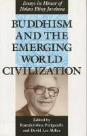 book cover of Buddhism and the Emerging World Civilization: Essays in Honor of Nolan Pliny Jacobson by Professor Ramakrishna Puligandla Ph.D.