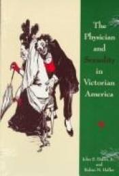 book cover of The Physician And Sexuality in Victorian America by John S. Haller