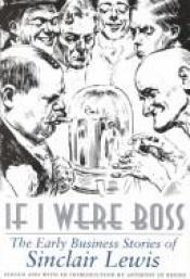 book cover of If I Were Boss: The Early Business Stories of Sinclair Lewis by Sinclair Lewis