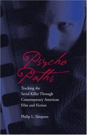 book cover of Psycho Paths: Tracking the Serial Killer Through Contemporary American Film and Fiction by Philip Simpson
