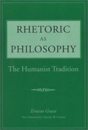 book cover of Rhetoric As Philosophy: The Humanist Tradition by Ernesto Grassi