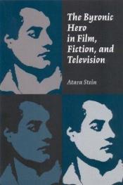 book cover of The Byronic Hero In Film, Fiction, And Television by Atara Stein