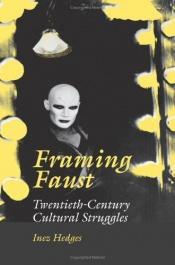 book cover of Framing Faust: Twentieth-Century Cultural Struggles by Inez Hedges