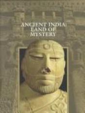 book cover of Ancient India: Land of Mystery (Lost Civilization Series) by Time-Life Books