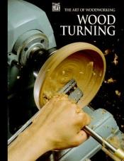 book cover of Art of Woodworking- wood turning by Time-Life Books