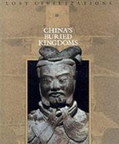 book cover of China's Buried Kingdoms by Time-Life Books