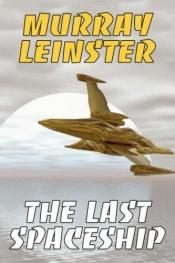 book cover of The Last Spaceship by Murray Leinster