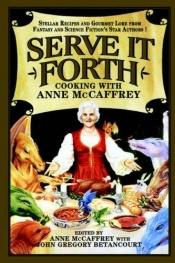 book cover of Serve It Forth -- Cooking With Anne McCaffrey by Anne McCaffrey