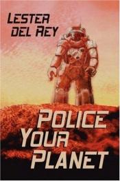 book cover of Police Your Planet by Lester del Rey
