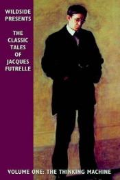 book cover of Classic Tales Of Jacques Futrelle, The: The Thinking Machine by Jacques Futrelle