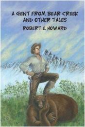 book cover of A Gent from Bear Creek and Other Tales by Robert E. Howard