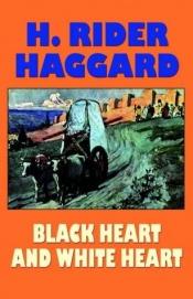 book cover of Black Heart and White Heart: a Zulu Idyll by H. Rider Haggard