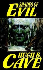 book cover of Shades Of Evil by Hugh B. Cave