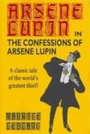 book cover of The Confessions of Arsene Lupin by Maurice Leblanc