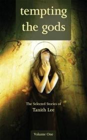 book cover of Tempting The Gods: The Selected Stories Of Tanith Lee Volume One by Tanith Lee