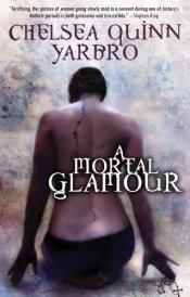 book cover of A Mortal Glamour by Chelsea Quinn Yarbro