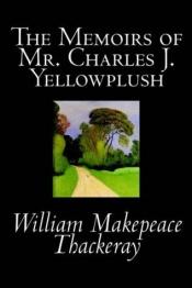 book cover of The Memoirs of Mr. Charles J. Yellowplush ; The history of Samuel Titmarsh and the great Hoggarty diamond ; Cox's d by Уильям Мейкпис Теккерей
