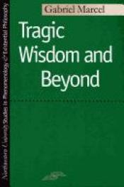 book cover of Tragic wisdom and beyond; including, Conversations between Paul Ricoeur and Gabriel Marcel by Gabriel Marcel