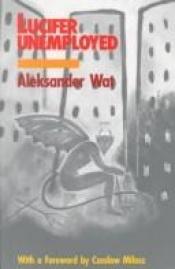 book cover of Lucifer Unemployed by Aleksander Wat