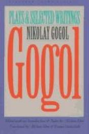book cover of Gogol : plays and selected writings by Nyikolaj Vasziljevics Gogol