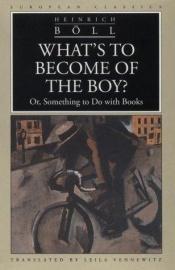 book cover of Che cosa faremo di questo ragazzo?: ovvero: Qualcosa che abbia a che fare con i libri by Heinrich Böll