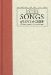 book cover of Songs of Love and Grief: A Bilingual Anthology in the Verse Forms of the Originals by Генріх Гейне