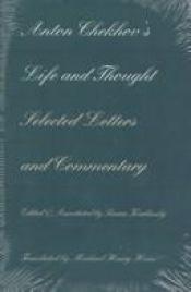 book cover of Anton Chekhov's Life and Thought: Selected Letters and Commentary by Anton Pavlovič Čehov
