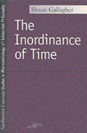 book cover of The Inordinance of Time by Shaun Gallagher