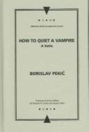 book cover of How to Quiet a Vampire: A Sotie (Writings from an Unbound Europe) by Borislav Pekić