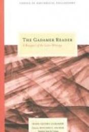 book cover of The Gadamer Reader: A Bouquet of the Later Writings (Topics in Historical Philosophy) by Hans-Georg Gadamer