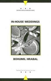 book cover of In-House Weddings by Bohumil Hrabal