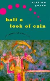 book cover of Half a Look of Cain: A Fantastical Narrative by William Goyen