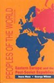 book cover of Peoples of the World: Eastern Europe and the Post-Soviet Republics : The Culture, Geographical Setting, and Histori by Joyce Moss