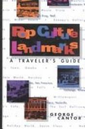 book cover of Pop Culture Landmarks: A Traveler's Guide by George Cantor