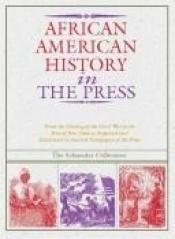 book cover of African American History in the Press, 1851-1899 : From the Coming of the Civil War to the Rise of Jim Crow As Reported by Richard C. Schneider