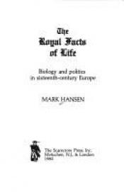 book cover of The royal facts of life : biology and politics in sixteenth-century Europe by Mark Hansen