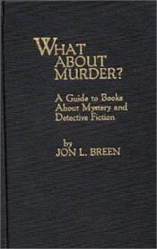 book cover of What About Murder? A Guide to Books About Mystery and Detective Fiction by Jon L. Breen