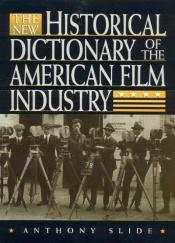 book cover of The New Historical Dictionary of the American Film Industry by Anthony Slide