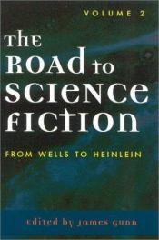 book cover of The Road to Science Fiction, Volume 2: From Wells to Heinlein by James Gunn