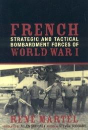 book cover of French Strategic and Tactical Bombardment Forces of World War I by René Martel