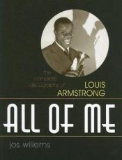 book cover of All of me : the complete discography of Louis Armstrong by Jos Willems