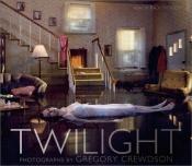 book cover of Twilight : [to accompany three simultaneous gallery exhibitions of Crewdson's work in spring 2002: Luhring Augustine, New York, Gagosian, Los Angeles, and White Cube. London] by Gregory Crewdson