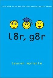 book cover of l8r, g8r [L8R G8R] by Lauren Myracle