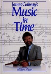 book cover of James Galway's Music in time by William Somervell Mann