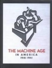 book cover of The machine age in America, 1918-1941 by Richard Guy Wilson