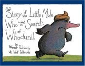 book cover of The Story of the Little Mole Who Went In Search Of Whodunit by Werner Holzwarth|Wolf Erlbruch