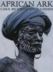 book cover of African ark : people and ancient cultures of Ethiopia and the Horn of Africa by Carol Beckwith