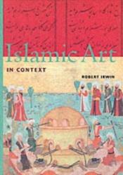 book cover of Islamic Art in Context (Perspectives) (Trade Version) (Perspectives (Harry N Abrams, Inc)) by Robert Irwin